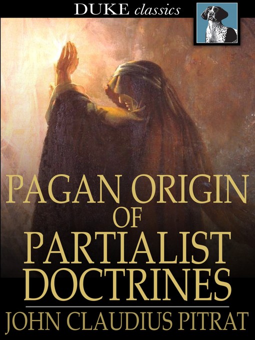 Title details for Pagan Origin of Partialist Doctrines by John Claudius Pitrat - Available
